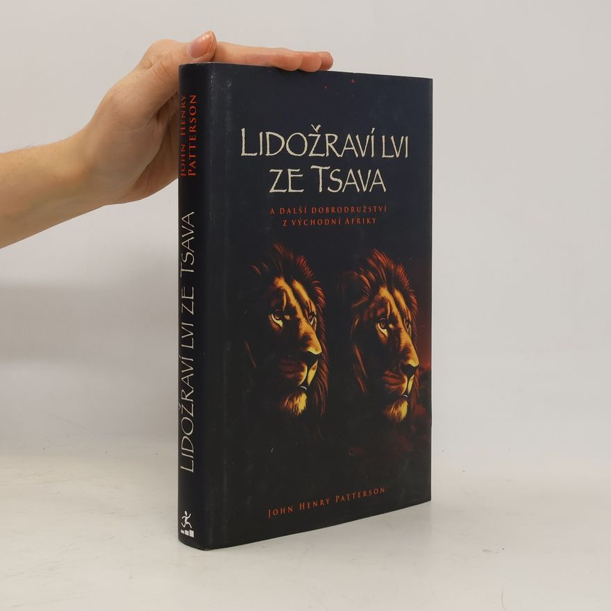J. H. Patterson Lidožraví lvi ze Tsava