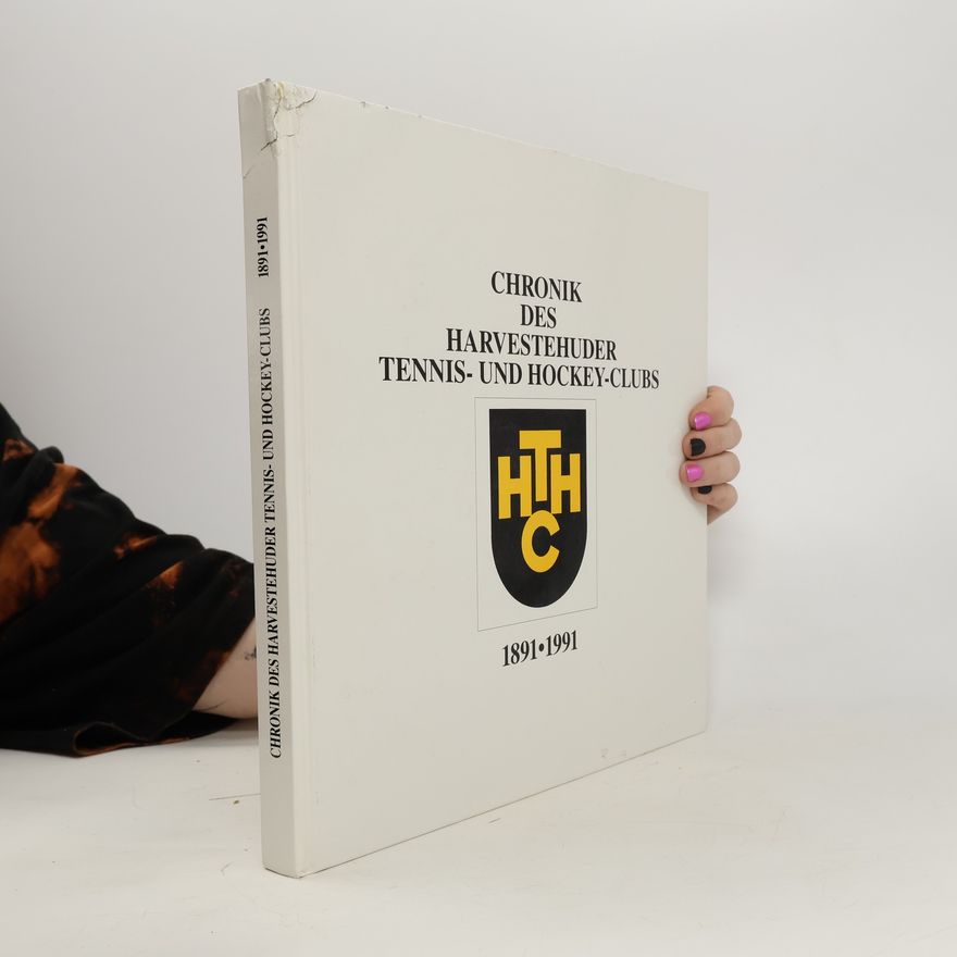 Rolf Urselmann Chronik des Harvestehuder Tennis- und Hockey-Clubs 1891-1991