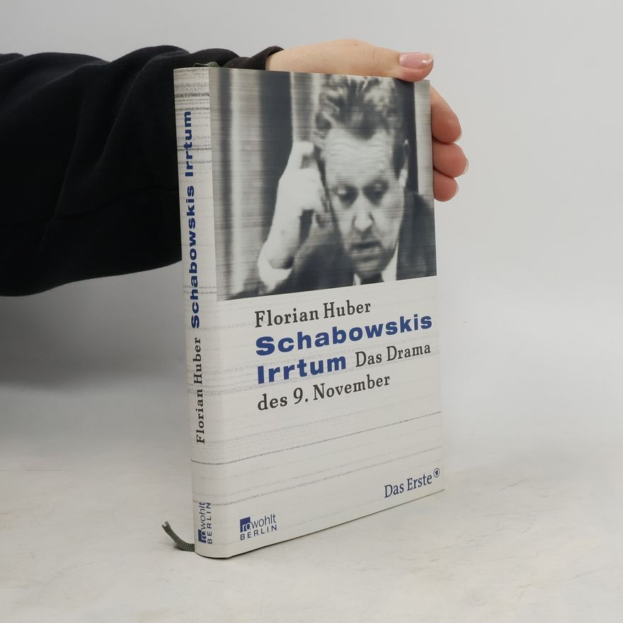 Florian Huber Schabowskis Irrtum