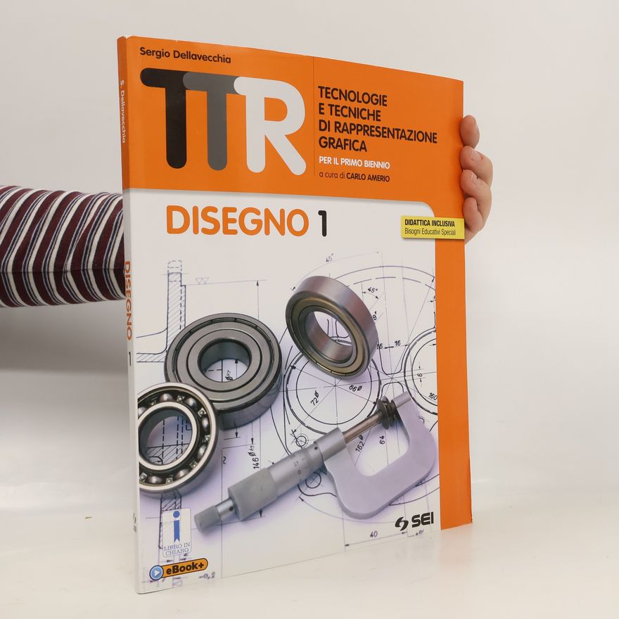Sergio Della Vecchia TTR. Tecnologie e tecniche di rappresentazione grafica. Disegno 1