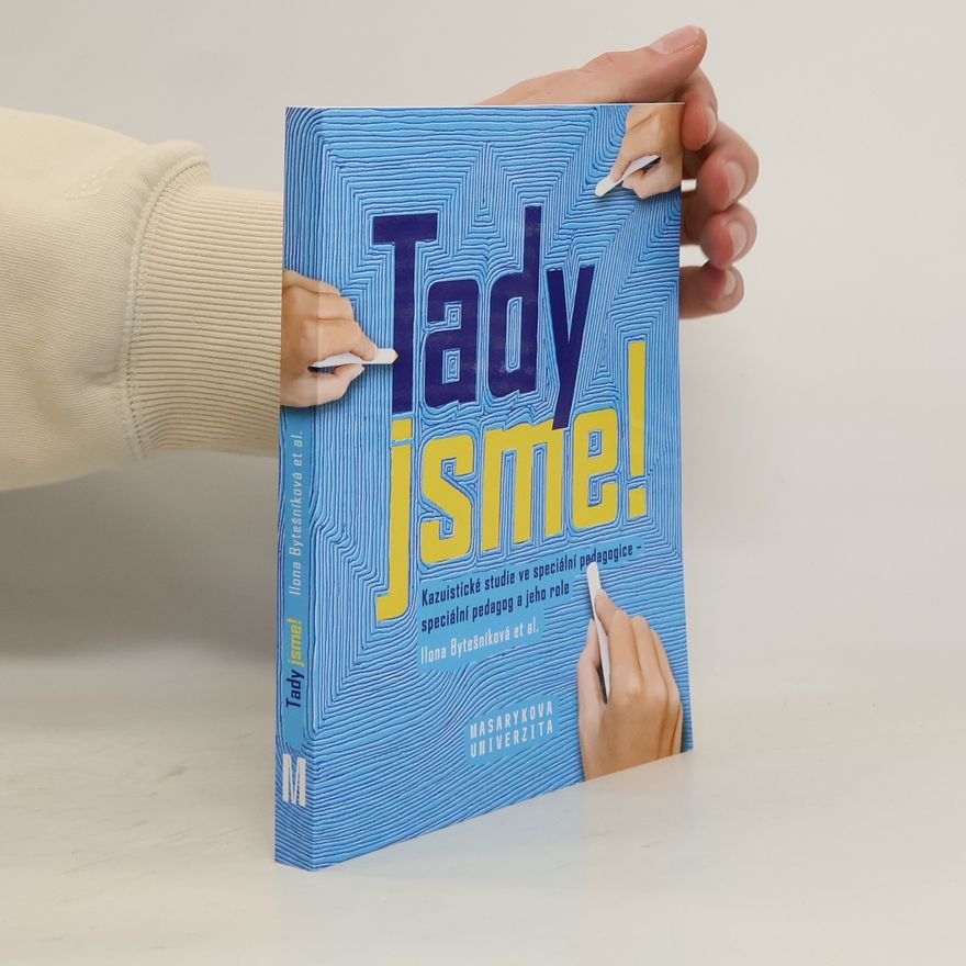 Ilona Bytešníková Tady jsme! : kazuistické studie ve speciální pedagogice - speciální pedagog a jeho role
