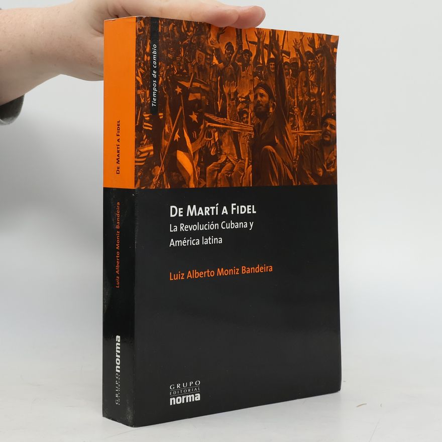 Luiz Alberto Moniz Bandeira De Martí a Fidel