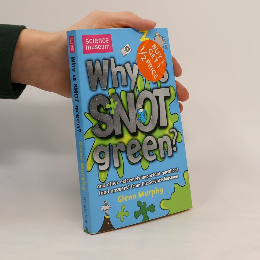 Glenn Murphy Science Museum: Why Is Snot Green?