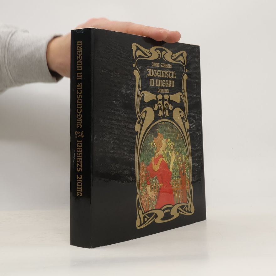 Judit Szabadi Jugendstil in Ungarn: Malerei, Graphik, Plastik