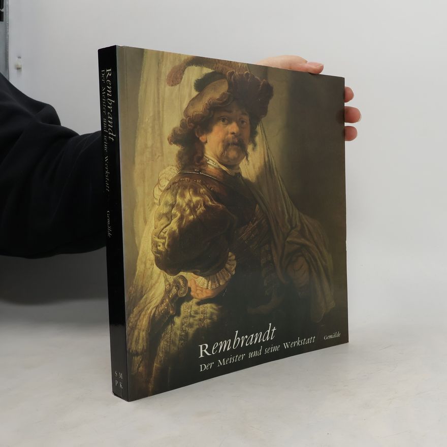 Rembrandt Rembrandt und seine Werkstatt. Gemälde. Zu den Ausstellungen in Berlin, Amsterdam und London.