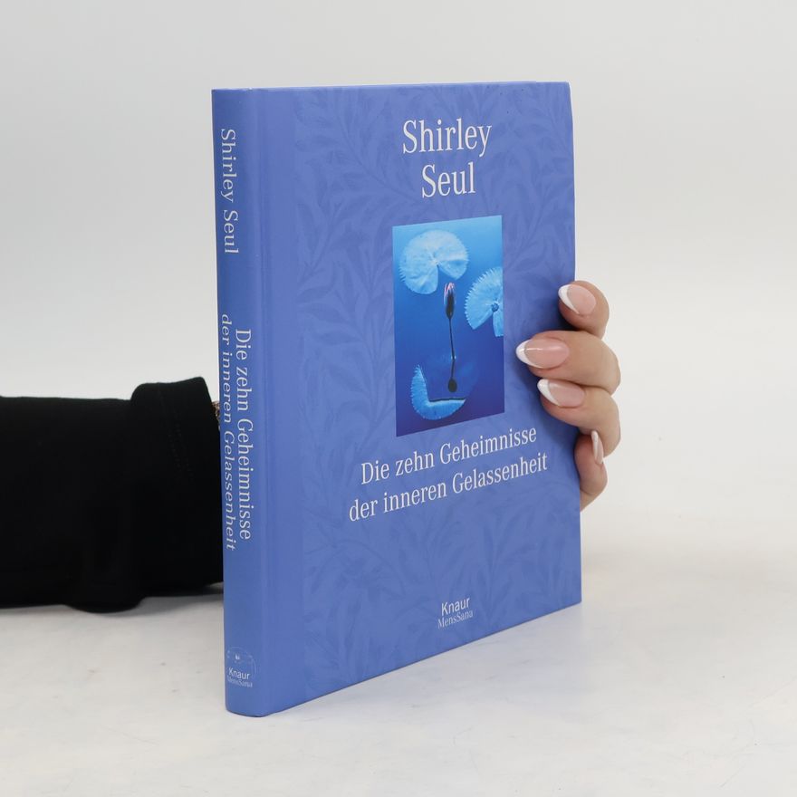 Shirley Michaela Seul Die zehn Geheimnisse der inneren Gelassenheit