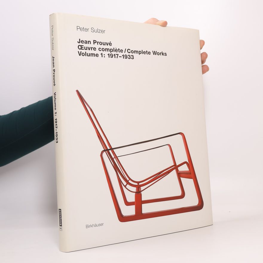 Peter Sulzer Jean Prouvé Complete Works - Volume 1