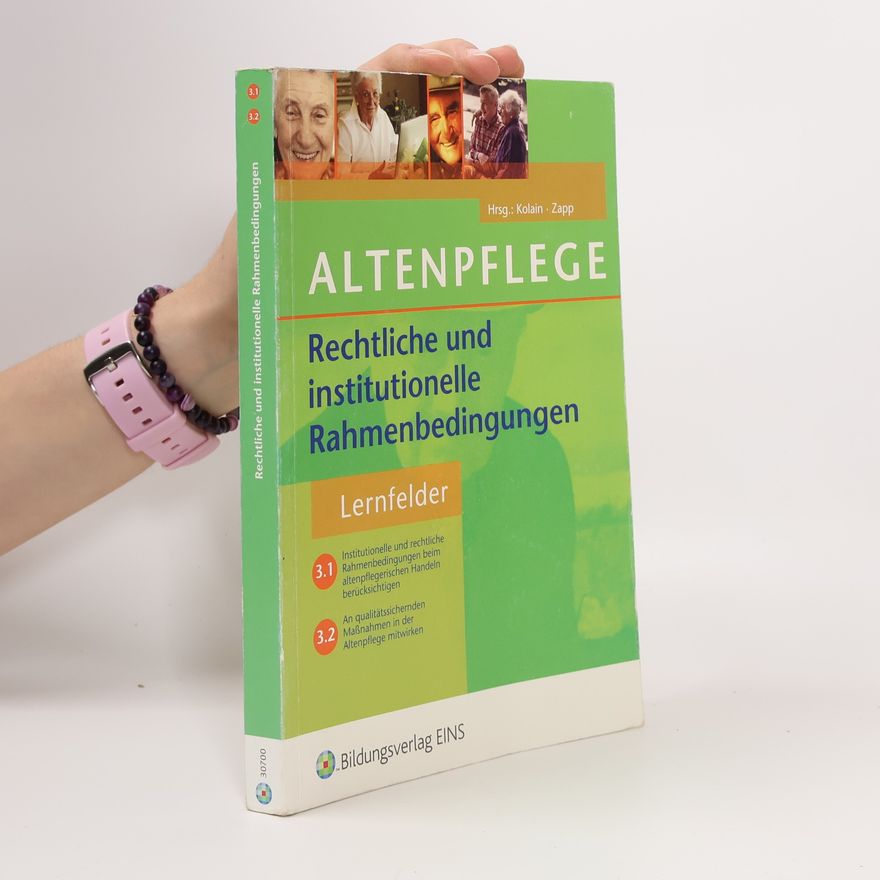 Gabriele Kolain Rechtliche und institutionelle Rahmenbedingungen in der Altenpflege