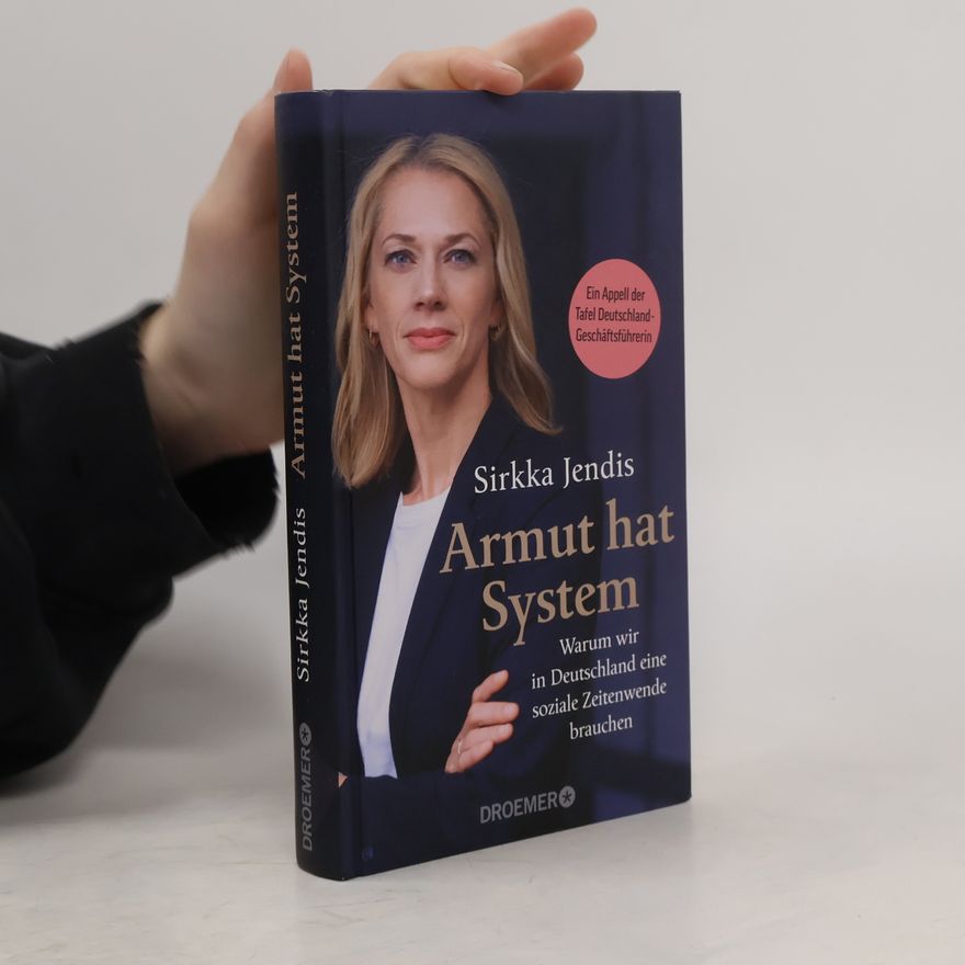 Sirkka Jendis Armut hat System. Warum wir in Deutschland eine soziale Zeitenwende brauchen | Ein Plädoyer der Tafel-Geschäftsführerin gegen soziale Ungleichheit