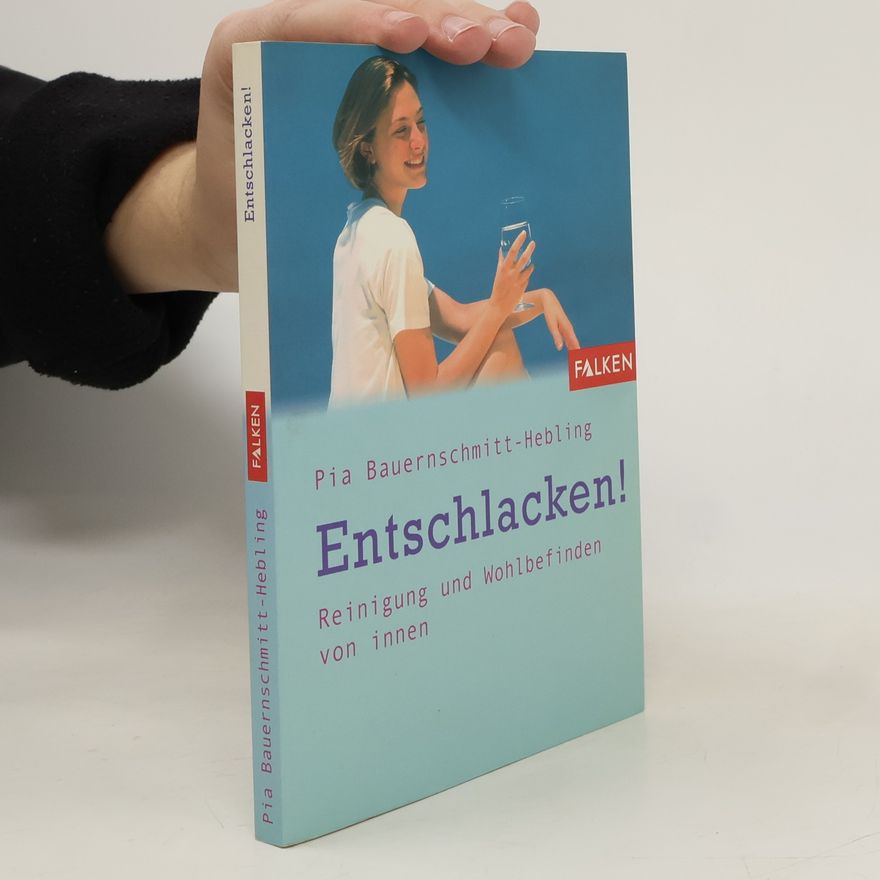 Pia Bauernschmitt Hebling Entschlacken! Reinigung und Wohlbefinden von innen