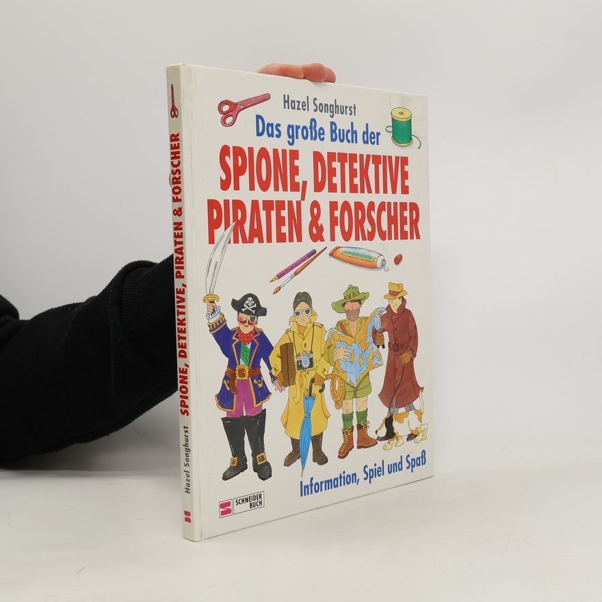 Hazel Songhurst Das grosse Buch der Spione, Detektive, Piraten & Forscher
