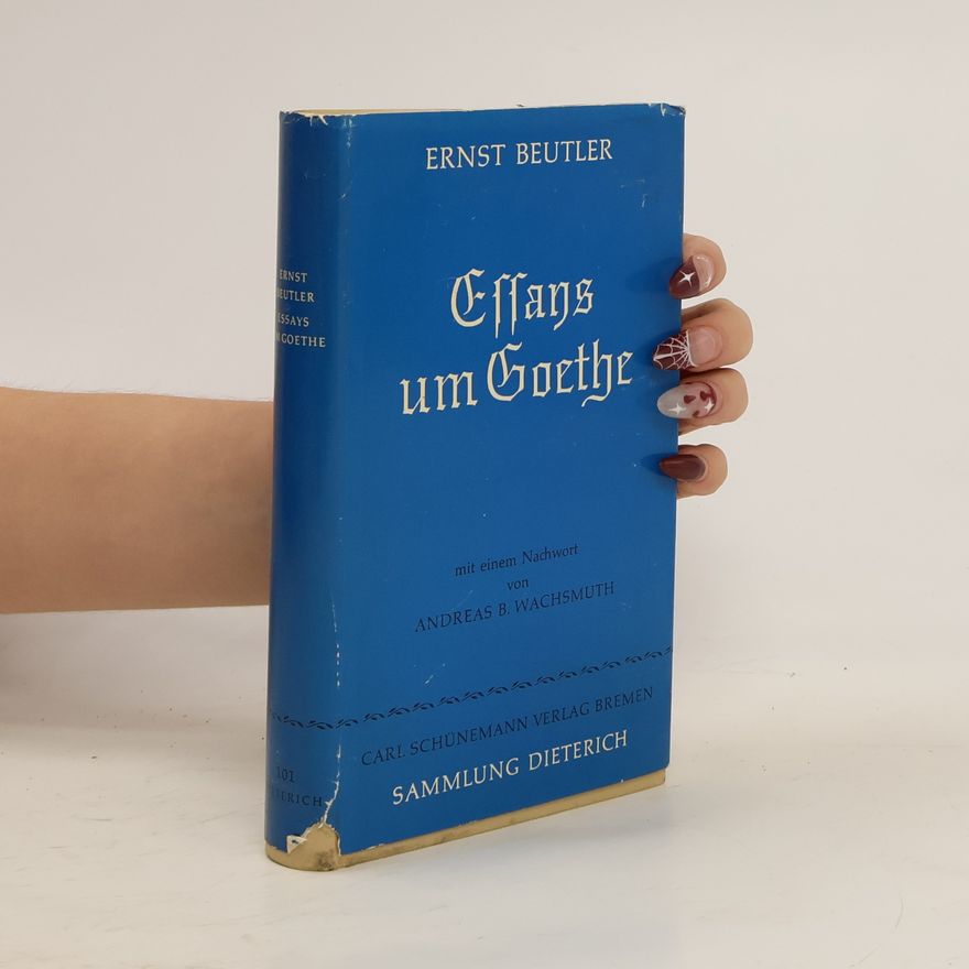 Ernst Beutler Essays um Goethe