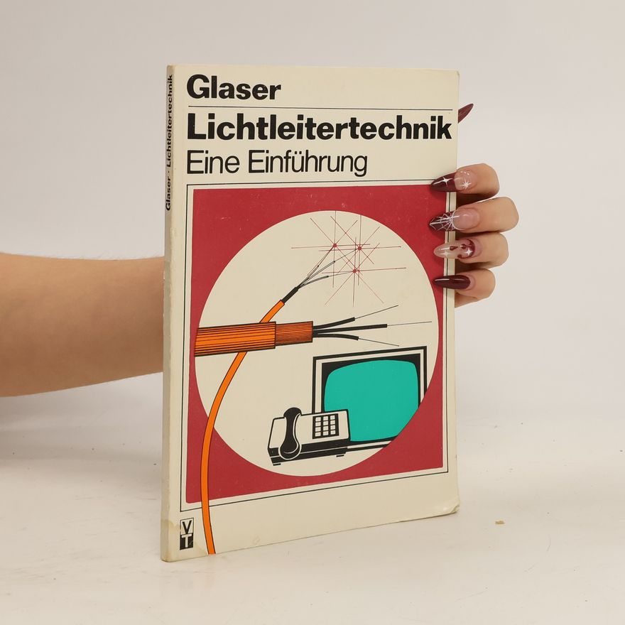 Wolgang Glaser Lichtleitertechnik. Eine Einführung