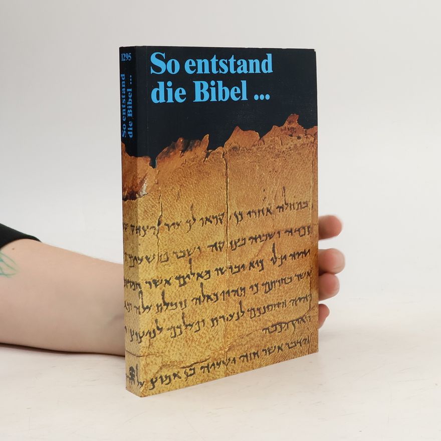 Autorenkollektiv So entstand die Bibel...