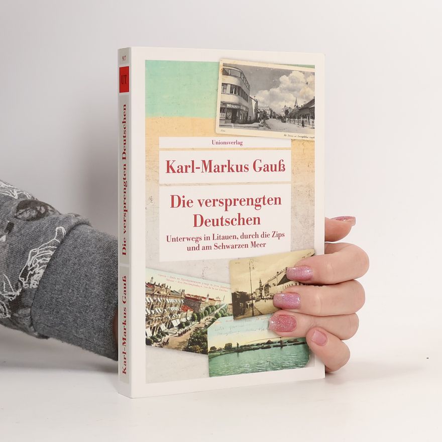 Karl-Markus Gauß Die versprengten Deutschen