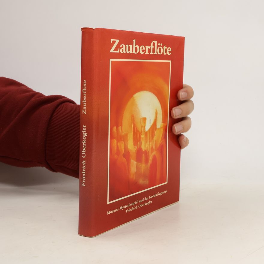 Friedrich Oberkogler Zauberflöte. Mozarts Mysterienspiel und das Goethefragment