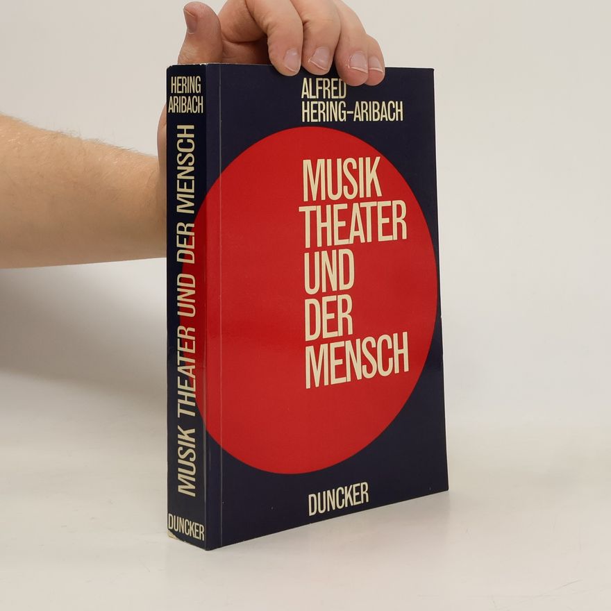 Alfred Hering-Aribach Musik Theater und der Mensch