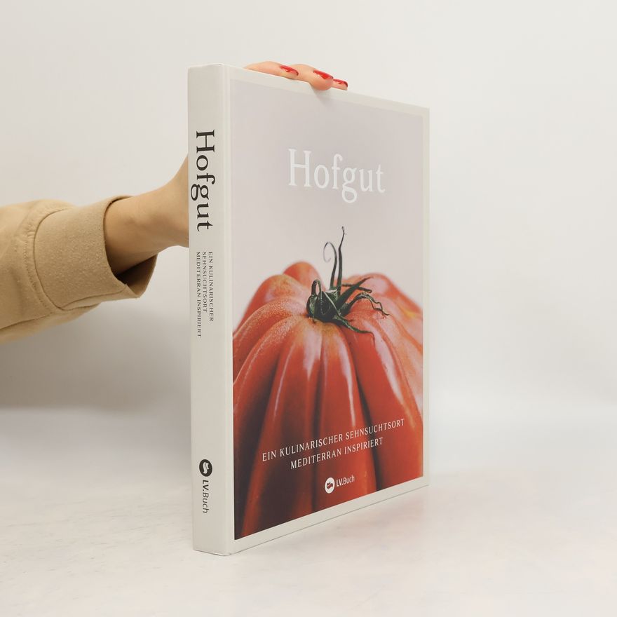 Erwin Rückerl Hofgut. Ein kulinarischer Sehnsuchtsort mediterran inspiriert. Nachhaltig kochen mit saisonalen Rezepten. Naturliebe in Form von köstlicher Mittelmeerkost. Ein Kochbuch vom Hofgut Hafnerleiten.