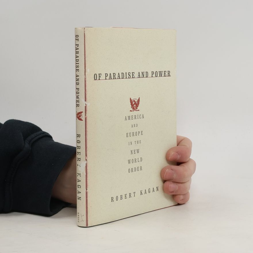 Robert Kagan Of Paradise and Power. America and Europe in the New World Order