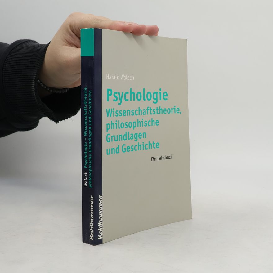 Harald Walach Wissenschaftstheorie, philosophische Grundlagen und Geschichte der Psychologie