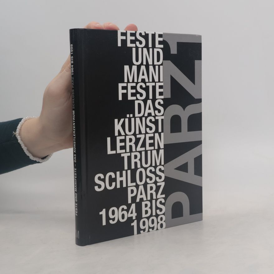 Kolektiv autorů Parz 1, Feste und Manifeste - das Künstlerzentrum Schloß Parz 1964 bis 1998