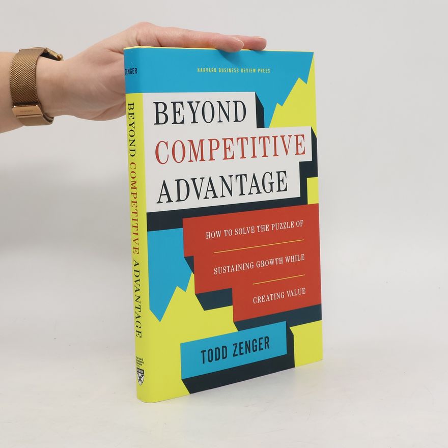 Todd R. Zenger Beyond Competitive Advantage