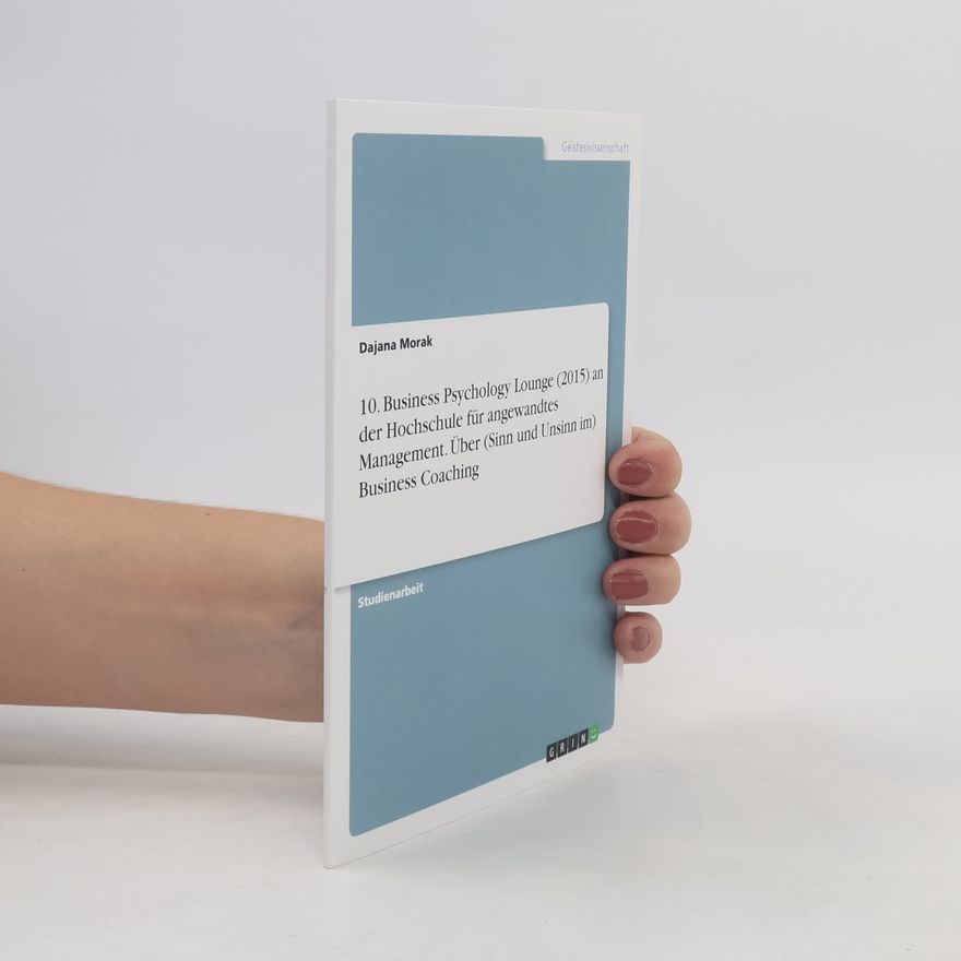 Dajana Morak 10. Business Psychology Lounge (2015) an der Hochschule für angewandtes Management. Über (Sinn und Unsinn im) Business Coaching