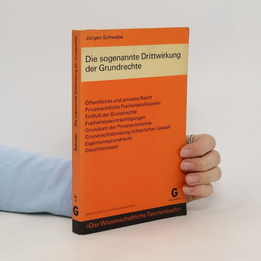 Jürgen Schwabe Die sogenannte Drittwirkung der Grundrechte