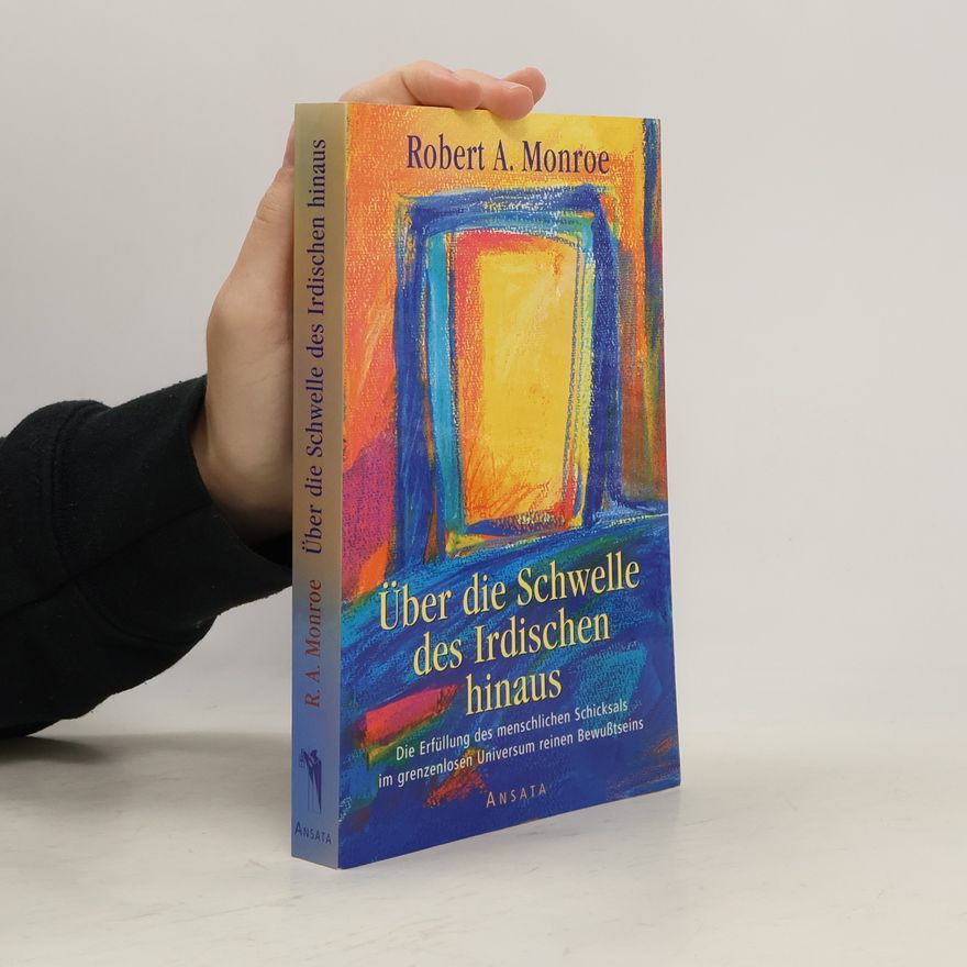 Robert Monroe Über die Schwelle des Irdischen hinaus