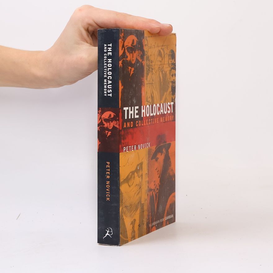 Peter Novick The Holocaust and Collective Memory