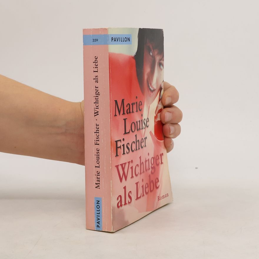 Marie Louise Fischer Wichtiger als Liebe