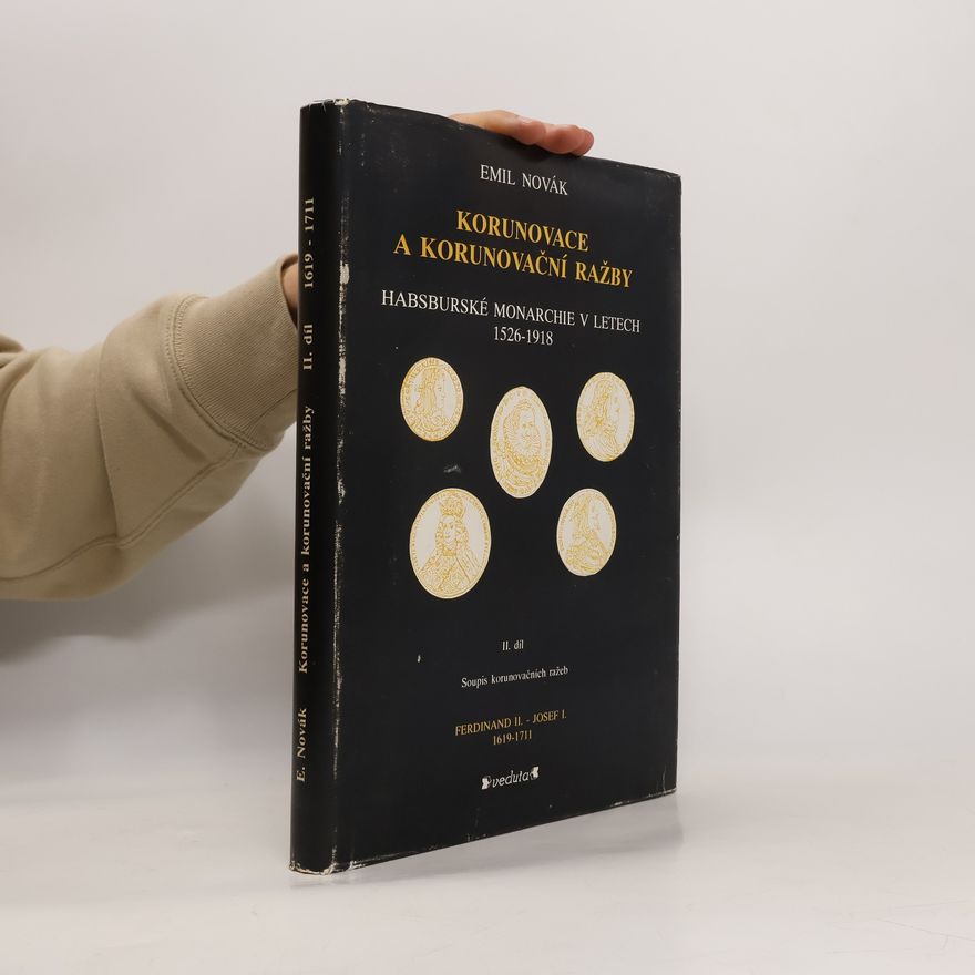 Emil Novák Korunovace a korunovační ražby habsburské monarchie v letech 1526-1918. II. díl