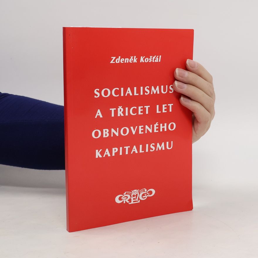 Zdeněk Košťál Socialismus a třicet let obnoveného kapitalismu