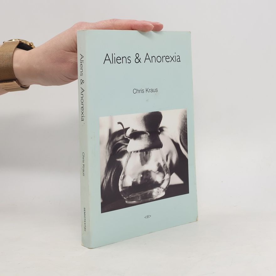 Chris Kraus Aliens & Anorexia