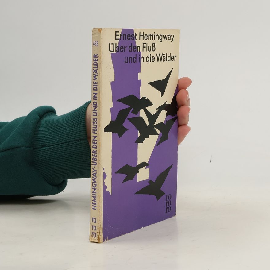 Ernest Hemingway Über den Fluss und in die Wälder