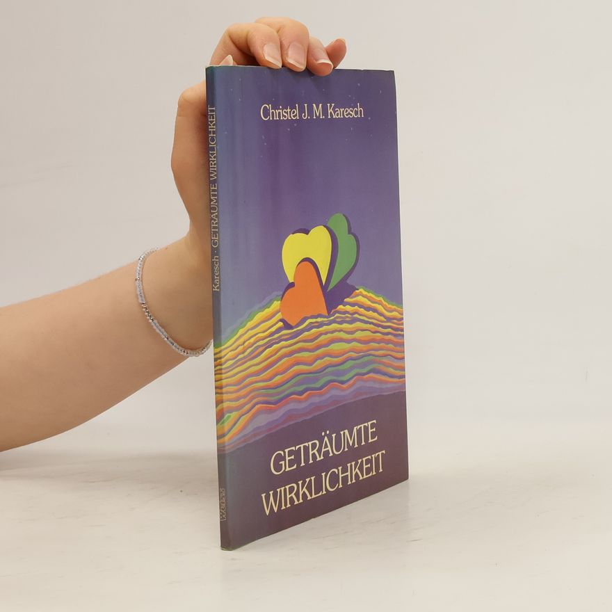 Christel J. M. Karesch Geträumte Wirklichkeit