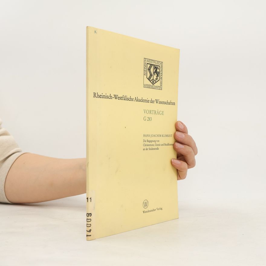 Hans-Joachim Klimkeit Rheinisch-Westfälische Akademie der Wissenschaften - 283: Die Begegnung von Christentum, Gnosis und Buddhismus an der Seidenstraße