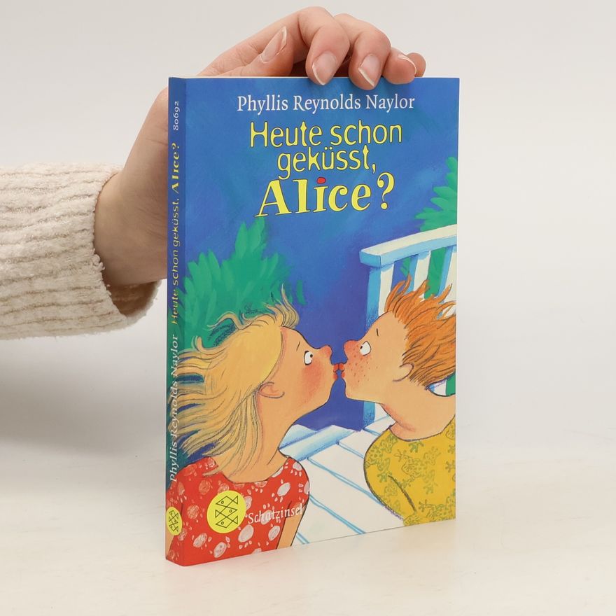 Phyllis Reynolds Naylor Heute schon geküsst, Alice?