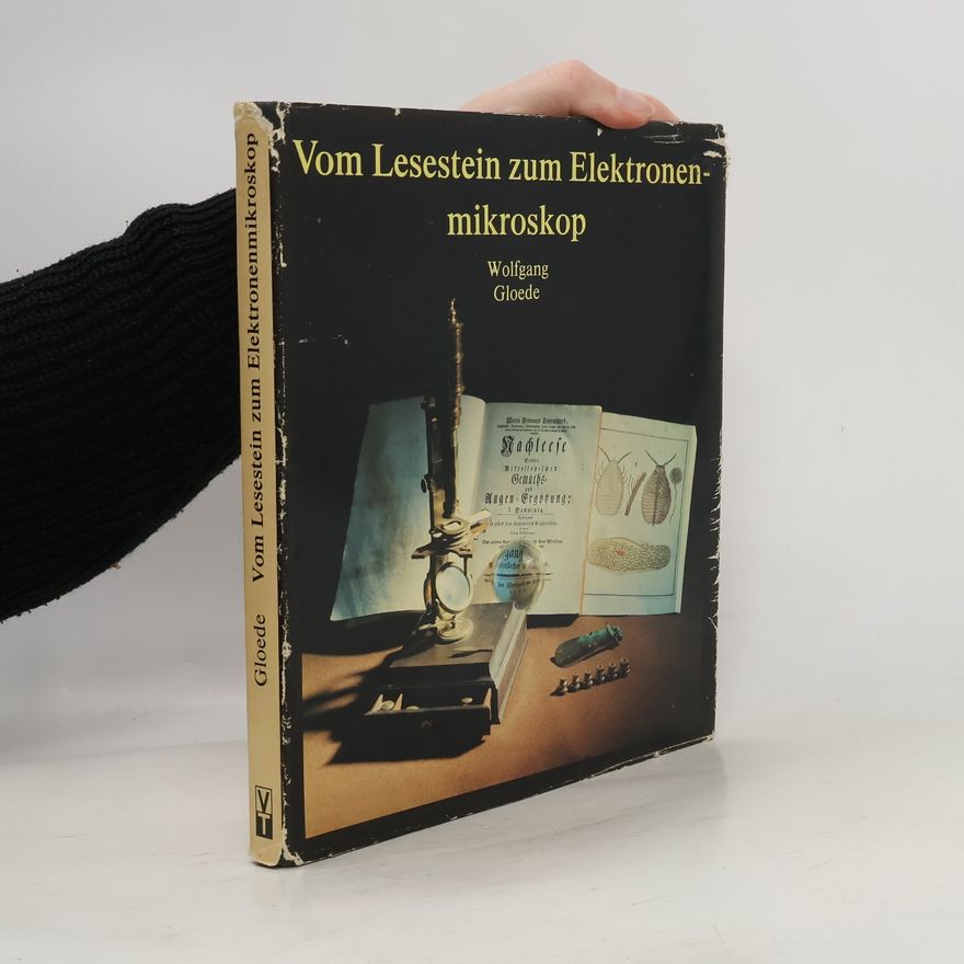 Wolfgang Gloede Vom Lesestein zum Elektronenmikroskop