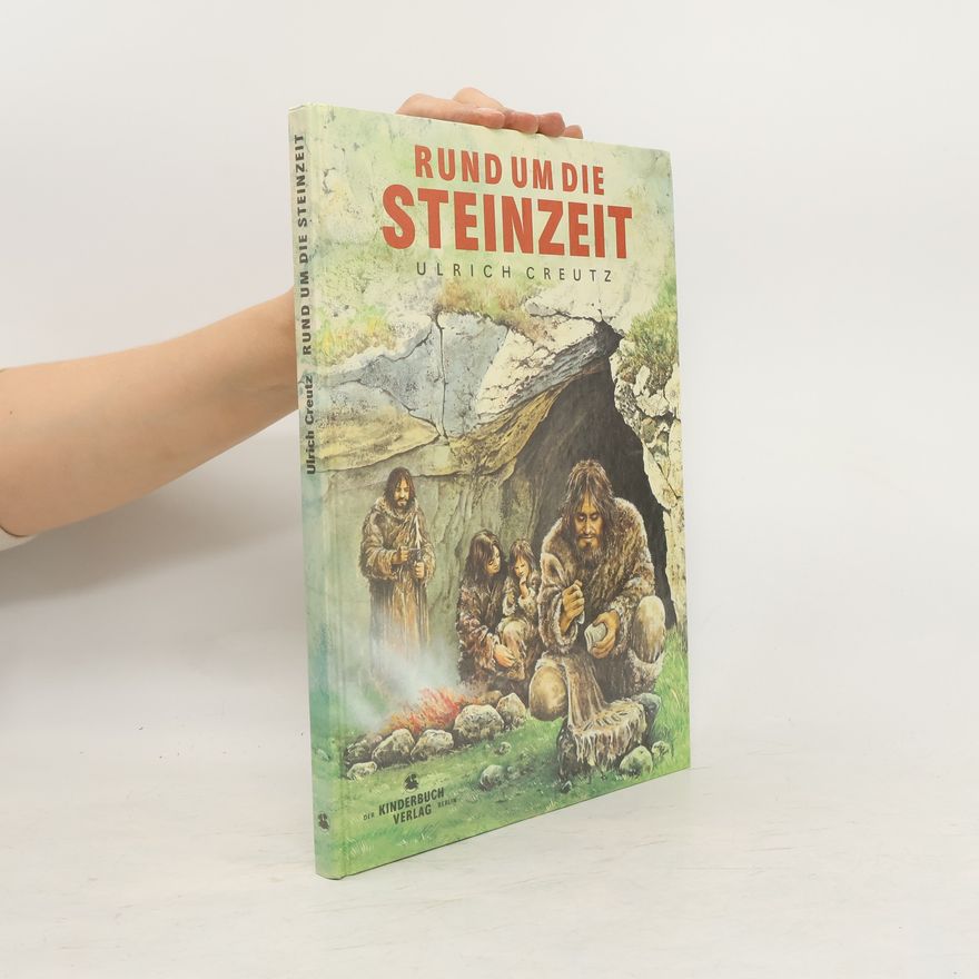 Ulrich Creutz Rund um die Steinzeit