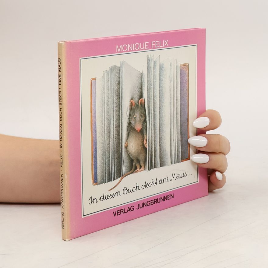 Monique Félix In diesem Buch steckt eine Maus ...
