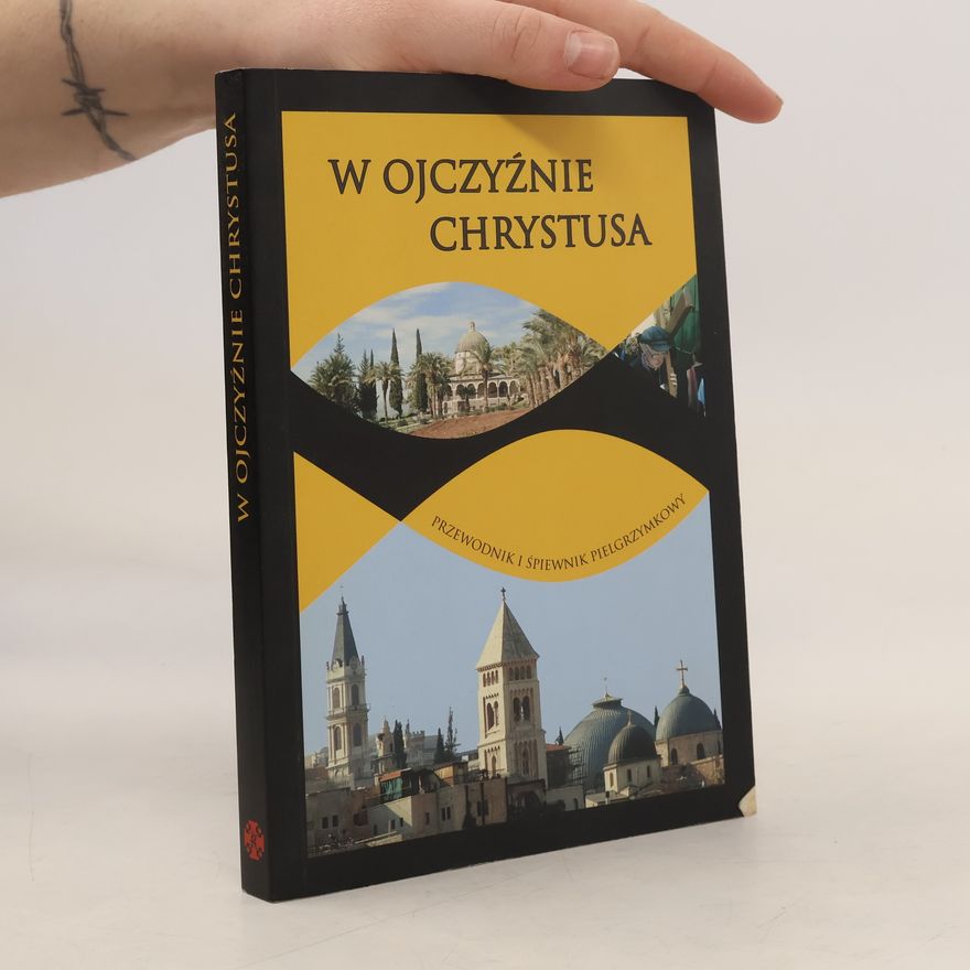 Ordo Fratrum Minorum. Custodia Terrae Sanctae. Fundacja Komisariat Ziemi Świętej (Kraków). W Ojczyźnie Chrystusa