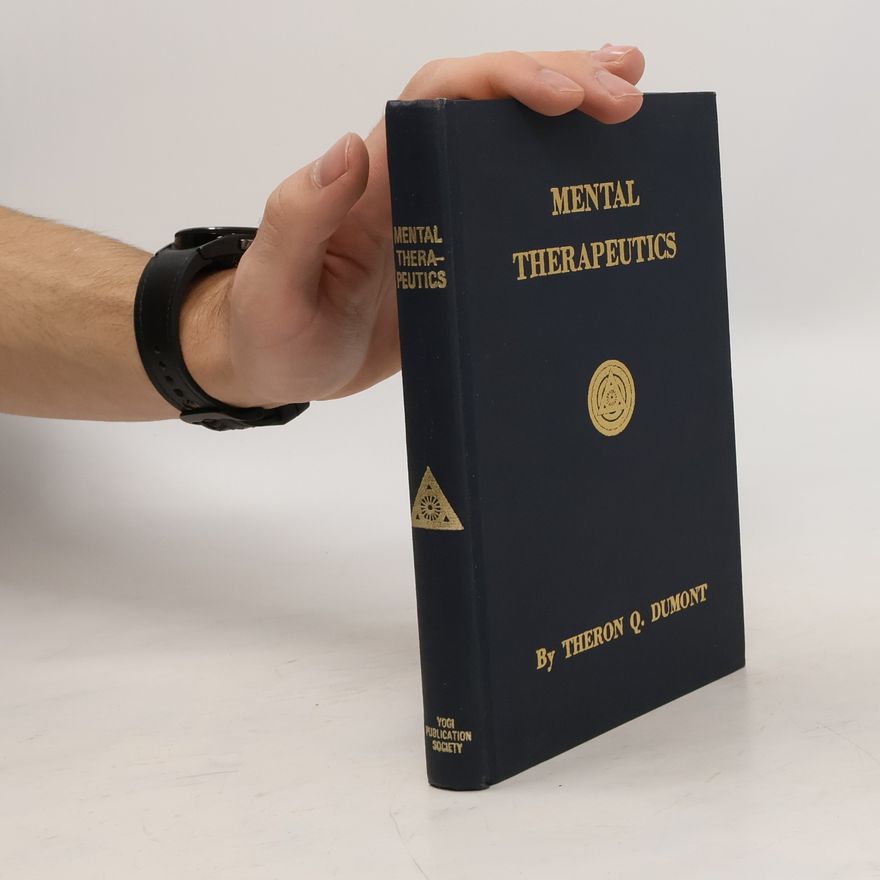 Q. Dumont Theron Q. Dumont Mental Therapeutics or Just How To Heal Oneself And Others