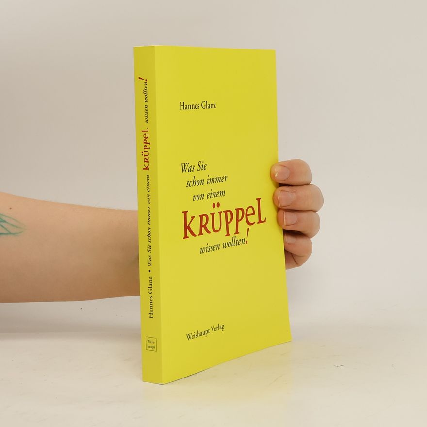 Hannes Glanz Was Sie schon immer von einem Krüppel wissen wollten!
