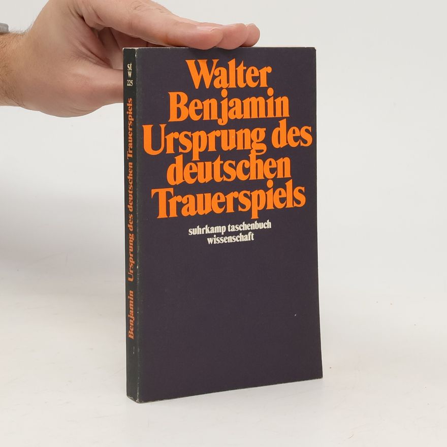Walter Benjamin Ursprung des deutschen Trauerspiels