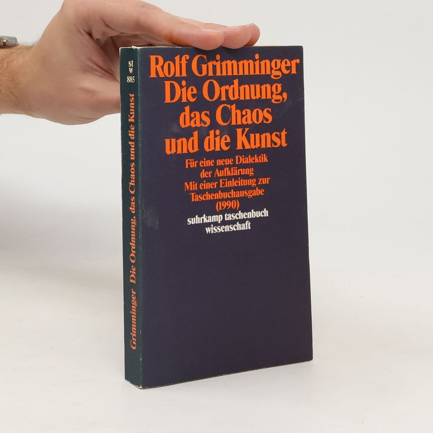 Rolf Grimminger Die Ordnung, das Chaos und die Kunst