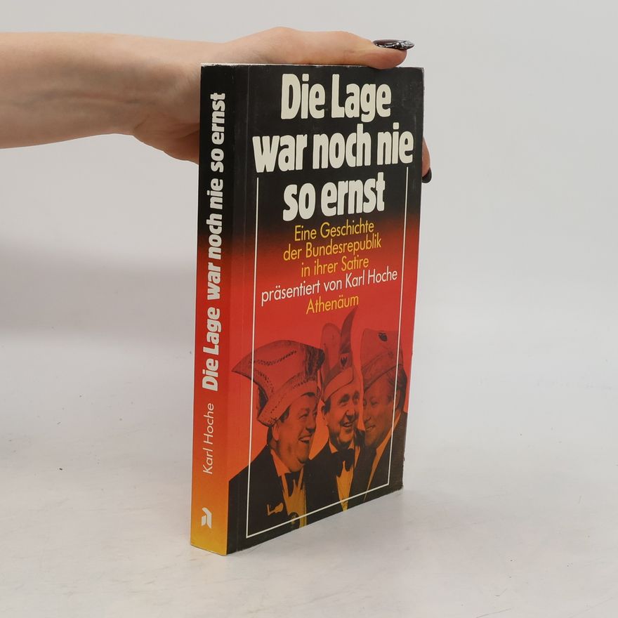 Karl Hoche Die Lage war noch nie so ernst. Eine Geschichte d. Bundesrepublik in ihrer Satire