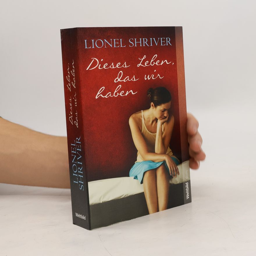 Lionel Shriver Dieses Leben, das wir haben