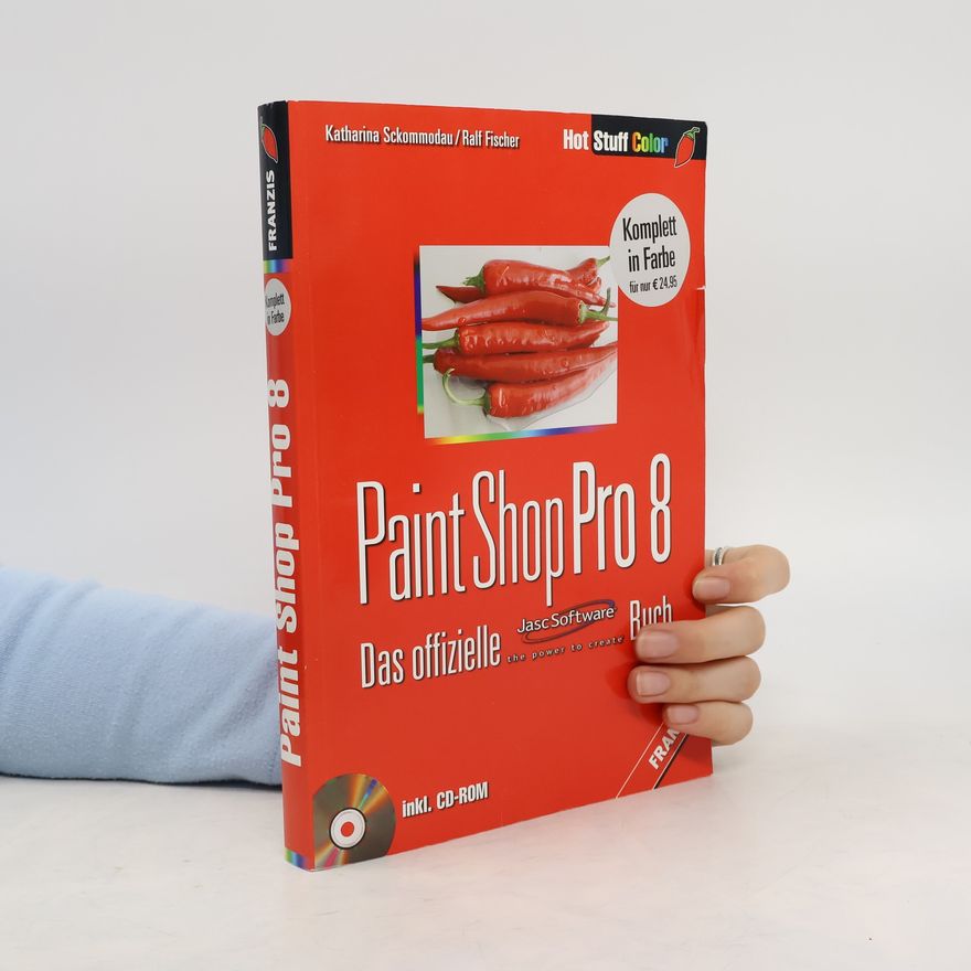 Katharina Sckommodau Paint Shop Pro 8: [das offizielle JacsSoftware-Buch ; inkl. CD-Rom]