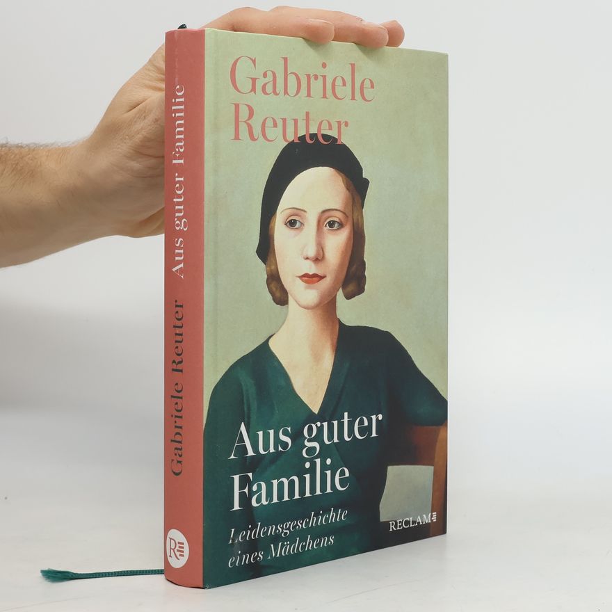 Gabriele Reuter Aus guter Familie. Leidensgeschichte eines Mädchens